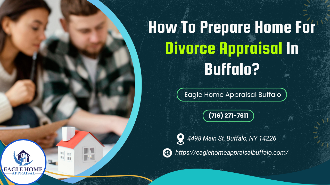How To Prepare Home For Divorce Appraisal In Buffalo?